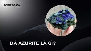 ĐÁ AZURITE LÀ GÌ?