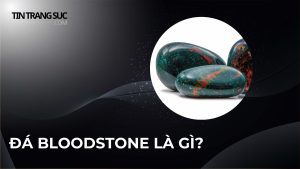 Đá Bloodstone là gì?