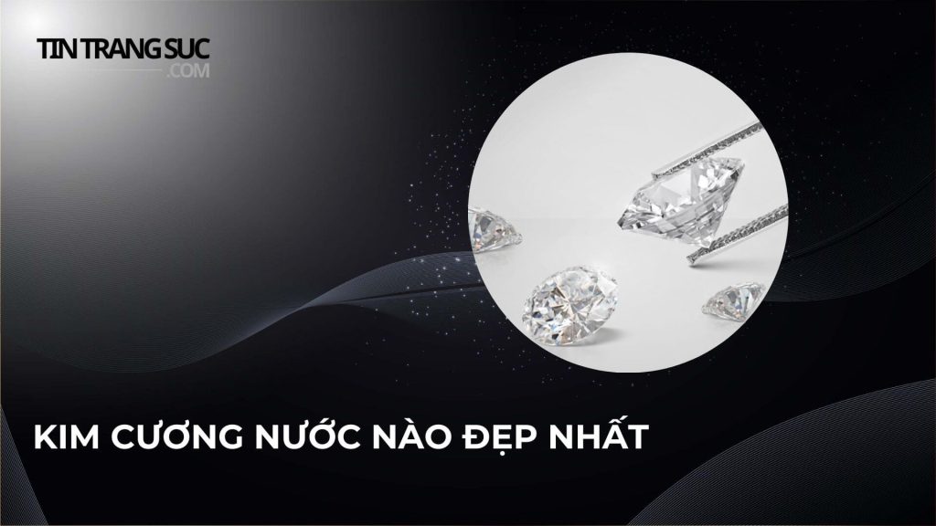 Kim cương nước nào đẹp nhất